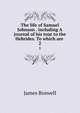 The life of Samuel Johnson . including A journal of his tour to the Hebrides. To which are .. 2, James Boswell 