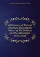 A Discourse of Natural Theology: Showing the Nature of the Evidence and the Advantages of the Study, Brougham and Vaux, Henry Brougham Baron 