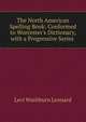 The North American Spelling Book: Conformed to Worcester's Dictionary, with a Progressive Series ., Levi Washburn Leonard 