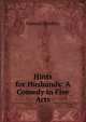 Hints for Husbands: A Comedy in Five Acts, Samuel Beazley 
