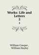 Works: Life and Letters. 5, William Cowper , William Hayley 