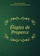 Elegies de Properce, Sextus Propertius , Charles Louis Fleury Panckoucke 