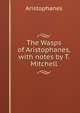 The Wasps of Aristophanes, with notes by T. Mitchell, Aristophanis Ranae 