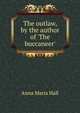The outlaw, by the author of 'The buccaneer'., Anna Maria Hall 