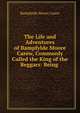 The Life and Adventures of Bampfylde Moore Carew, Commonly Called the King of the Beggars: Being ., Bampfylde Moore Carew 