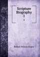 Scripture Biography. 1, Robert Wilson Evans 