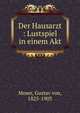 Der Hausarzt : Lustspiel in einem Akt, Moser, Gustav von, 1825-1903 