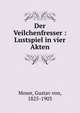 Der Veilchenfresser : Lustspiel in vier Akten, Moser, Gustav von, 1825-1903 