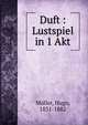 Duft : Lustspiel in 1 Akt, M?ller, Hugo, 1831-1882 