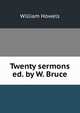 Twenty sermons ed. by W. Bruce., William Howels 