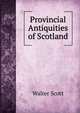 Provincial Antiquities of Scotland, Scott Walter 