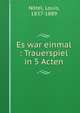 Es war einmal : Trauerspiel in 5 Acten, N?tel, Louis, 1837-1889 