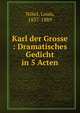 Karl der Grosse : Dramatisches Gedicht in 5 Acten, N?tel, Louis, 1837-1889 