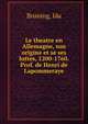 Le theatre en Allemagne, son origine et se ses luttes, 1200-1760. Prof. de Henri de Lapommeraye, Bruning, Ida 