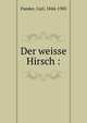 Der weisse Hirsch :, Pander, Carl, 1844-1905 