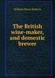 The British wine-maker, and domestic brewer, William Henry Roberts 