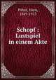 Schopf : Lustspiel in einem Akte, P?hnl, Hans, 1849-1913 