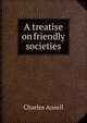 A treatise on friendly societies, Charles Ansell 