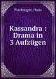 Kassandra : Drama in 3 Aufzugen, Pischinger, Hans 