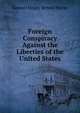 Foreign Conspiracy Against the Liberties of the United States, Samuel Finley Breese Morse 