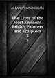 The Lives of the Most Eminent British Painters and Sculptors. 3, ALLAN. CUNNINGHAM 