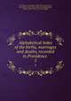 Alphabetical index of the births, marriages and deaths, recorded in Providence . 5, Providence. City registrar. [from old catalog],Snow, Edwin Miller, 1820-1888. [from old catalog],Chapin, Charles Value, 1856- [from old catalog] 
