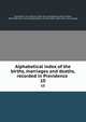 Alphabetical index of the births, marriages and deaths, recorded in Providence . 10, Providence. City registrar. [from old catalog],Snow, Edwin Miller, 1820-1888. [from old catalog],Chapin, Charles Value, 1856- [from old catalog] 