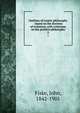 Outlines of cosmic philosophy : based on the doctrine of evolution, with criticisms on the positive philosophy. 2, Fiske, John, 1842-1901 