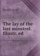 The lay of the last minstrel. Illustr. ed, Scott Walter 