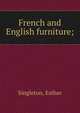French and English furniture;, Singleton, Esther 