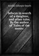 Selwyn in search of a daughter, and other tales. By the author of 'Tales of the moors'., Amelia Gillespie Smyth 