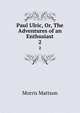 Paul Ulric, Or, The Adventures of an Enthusiast. 2, Morris Mattson 