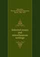 Selected essays and miscellaneous writings, Macaulay, Thomas Babington Macaulay, Baron, 1800-1859 