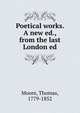 Poetical works. A new ed., from the last London ed, Moore, Thomas, 1779-1852 