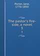 The pastor's fire-side, a novel, Porter, Jane, 1776-1850 