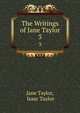 The Writings of Jane Taylor. 3, Jane Taylor, Isaac Taylor 