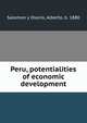Peru, potentialities of economic development, Salomon y Osorio, Alberto, b. 1880 