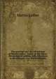 The precious and sacred writings of Martin Luther . based on the Kaiser chronological edition, with references to the Erlangen and Walch editions;. 13, Martin Luther 