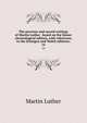 The precious and sacred writings of Martin Luther . based on the Kaiser chronological edition, with references to the Erlangen and Walch editions;. 14, Martin Luther 