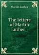 The letters of Martin Luther ;, Martin Luther 