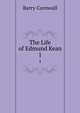 The Life of Edmund Kean. 1, Cornwall Barry 