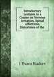 Introductory Lectures to a Course on Nervous Irritation, Spinal Affections, Distortions of the ., J. Evans Riadore 