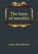 The basis of morality, Annie Wood Besant 