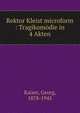 Rektor Kleist microform : Tragikomodie in 4 Akten, Kaiser, Georg, 1878-1945 