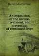 An exposition of the nature, treatment, and prevention of continued fever, Henry MacCormac 