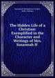 The Hidden Life of a Christian: Exemplified in the Character and Writings of Mrs. Susannah H ., Susannah Humphreys Tucker, John Codman 