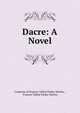 Dacre: A Novel, Countess of Frances Talbot Parker Morley , Frances Talbot Parker Morley 