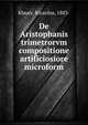 De Aristophanis trimetrorvm compositione artificiosiore microform, Klauer, Ricardus, 1883- 
