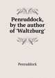 Penruddock, by the author of 'Waltzburg'., Penruddock 