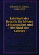 Lehrbuch der Botanik fur hohere Lehranstalten und die Hand des Lehrers, Schmeil, O. (Otto), 1860-1943 